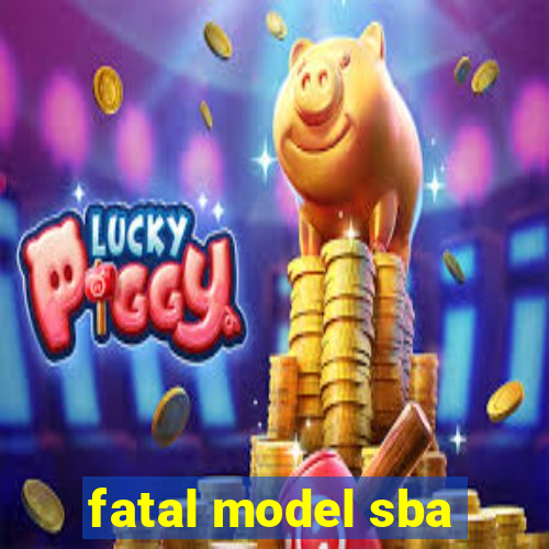 fatal model sba